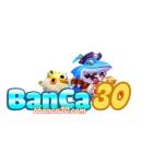 Banca30 Thiên đường giải trí bắn cá số 1