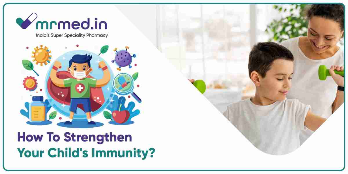 How to Build a Strong Immune System for Your Child: A Parent’s Guide