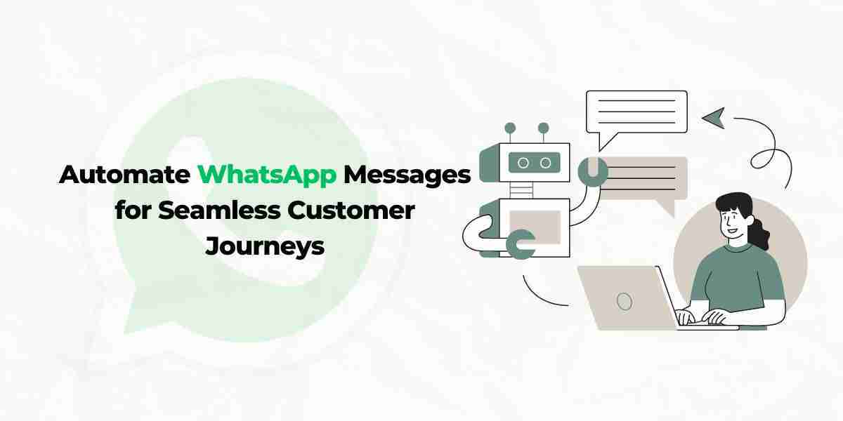 How to Automate WhatsApp Messages for Seamless Customer Journeys