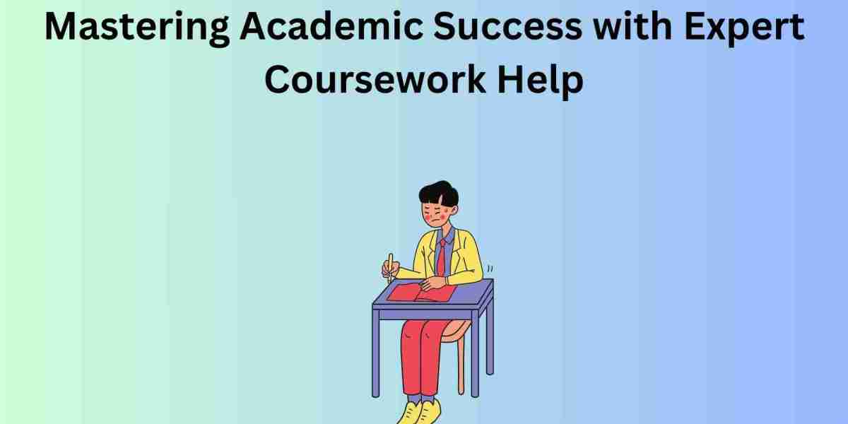 Mastering Academic Success with Expert Coursework Help