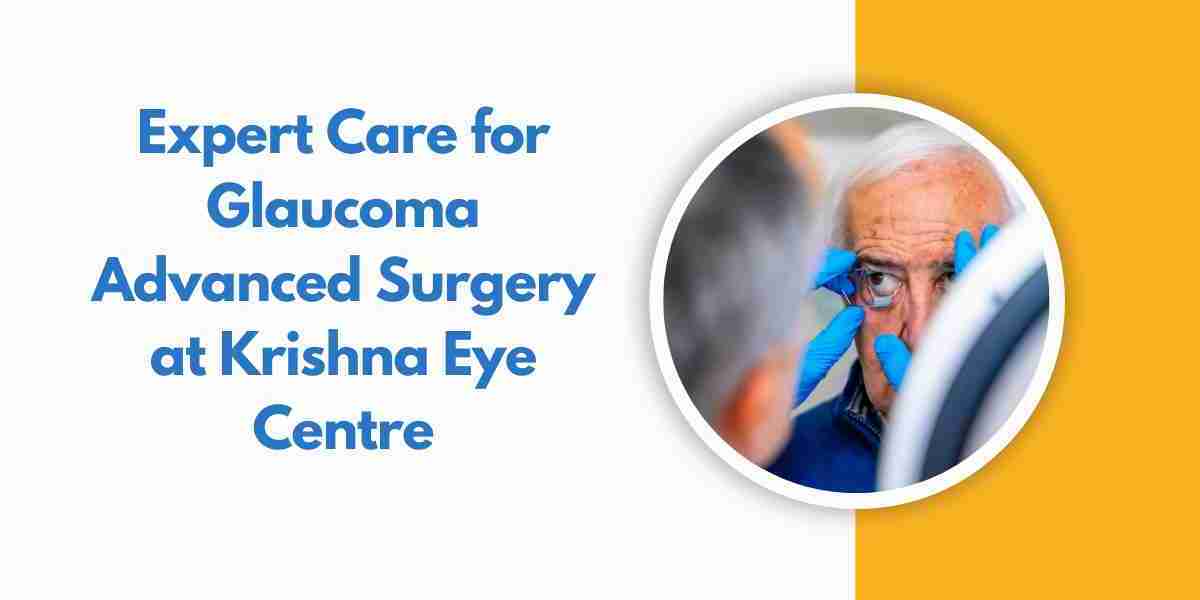 Understanding Glaucoma Surgery: Expert Care at Krishna Eye Centre