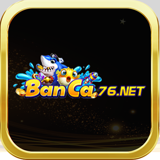 Banca76 - Bắn Cá | Casino | IOS/APK | Tặng 176k | X2 Nạp Đầu