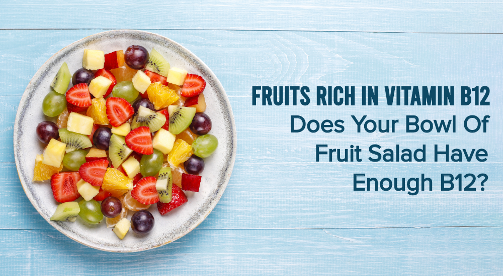 Does Your Bowl Of Fruit Salad Have Enough B12? Fruits Rich In Vitamin B12 – Nutrispray