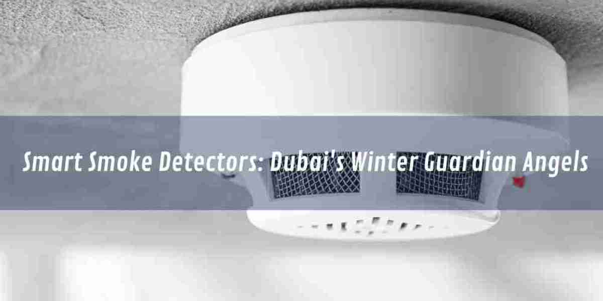 Smart Smoke Detectors: Dubai's Winter Guardian Angels