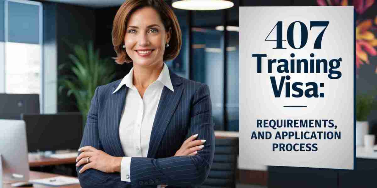 407 Training Visa: Requirements, Benefits, and Application Process