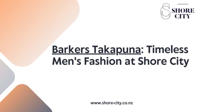 Barkers Takapuna: Timeless Men's Fashion at Shore City | PPT