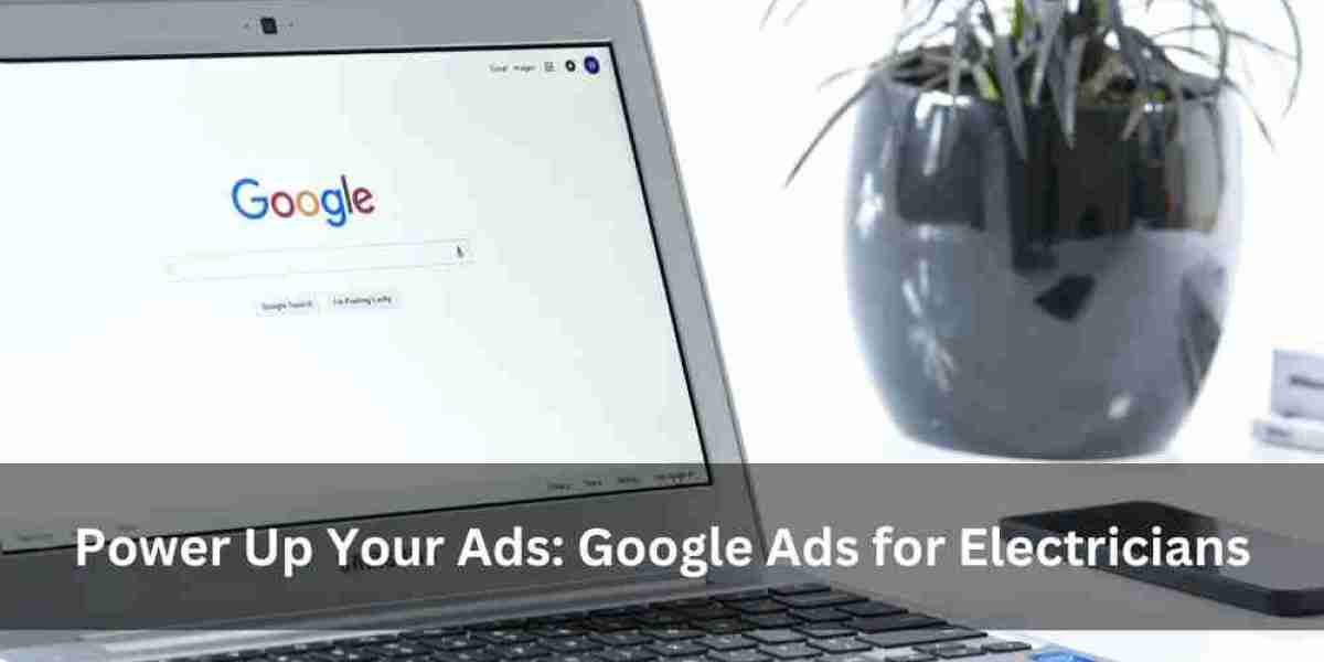 Power Up Your Ads: Google Ads for Electricians