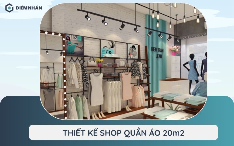 Tổng hợp 40+ ý tưởng thiết kế shop quần áo 20m2 đẹp, rẻ, hút khách nhất 2024