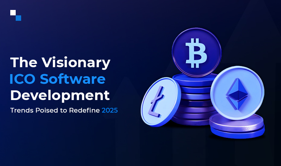 ICO Software Development Trends Dominating 2025- A Comprehensive Guide