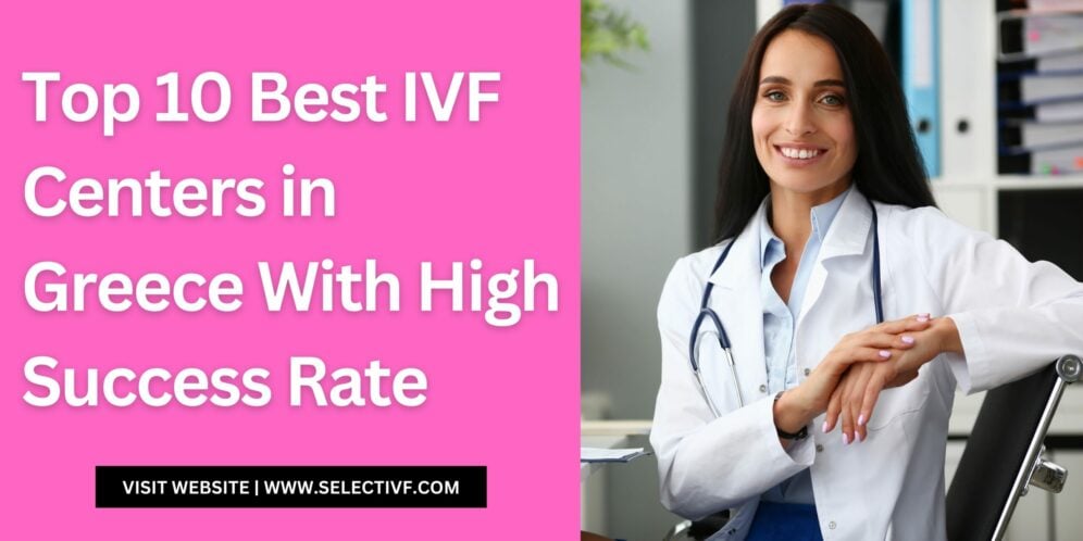 Top 10 Best IVF Centers in Greece With High Success Rate 2024