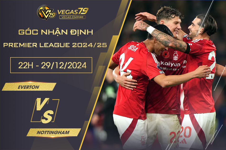 Nhận định Everton vs Nottingham, 22h ngày 29/12 - Premier League