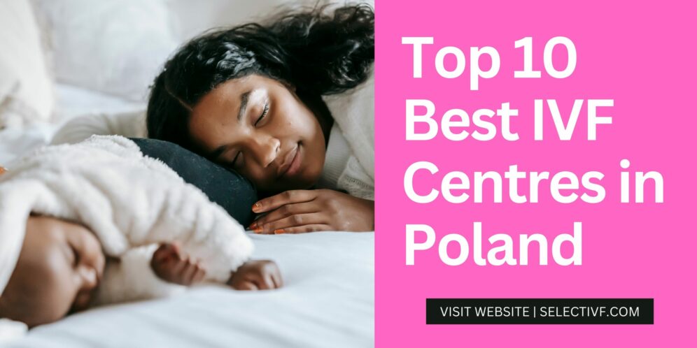 Top 10 Best IVF Centres in Poland 2024 - Select IVF