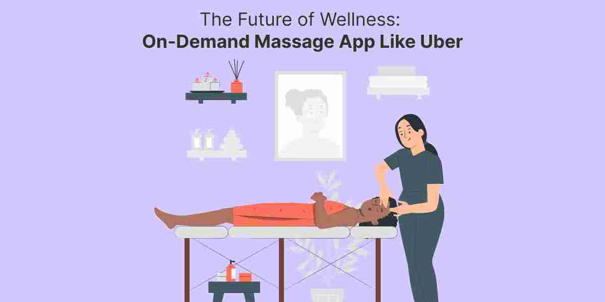 The Future of Wellness: On-Demand Massage App Like Uber