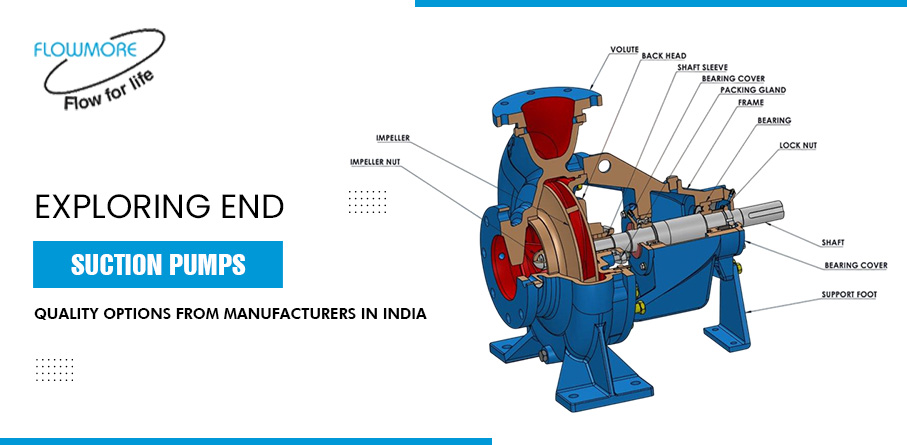 Exploring End Suction Pumps: Quality Options from Manufacturers in India – Flowmore Pumps