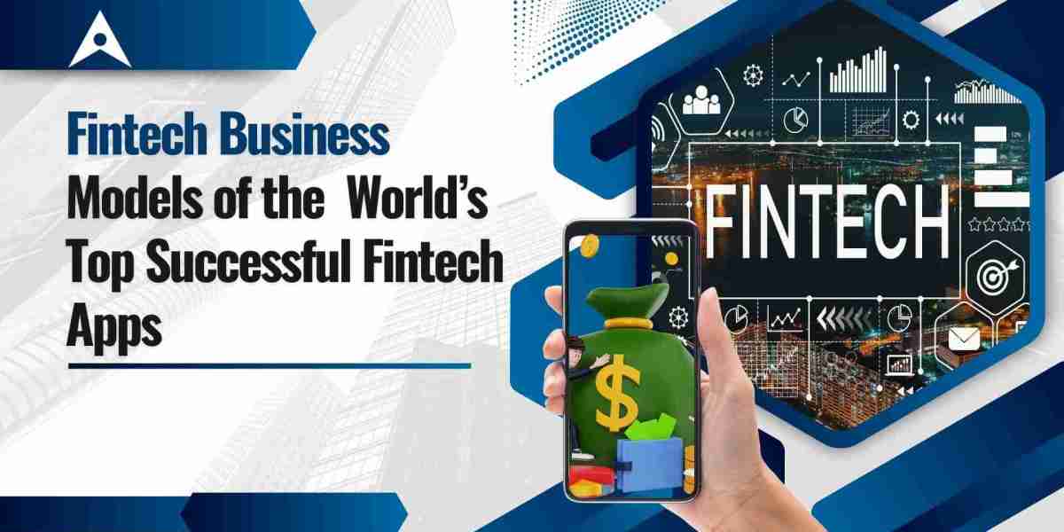 Fintech Business Models of the World's Top Successful Fintech Apps