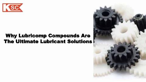 Why Lubricomp Compounds are the ultimate Lubricant solutions - Flipbook by kapoorsalesindia | FlipHTML5