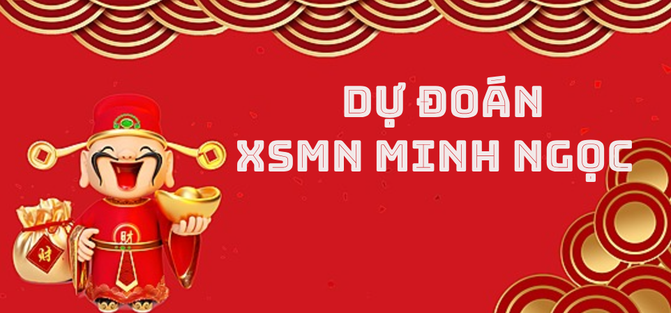 Dự đoán XSMN Minh Ngọc - Dự đoán Minh Ngọc tỉ lệ về cao