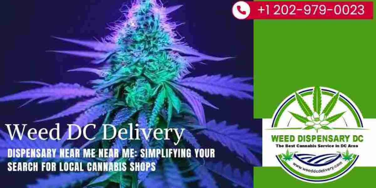 Dispensary Near Me Near Me: Simplifying Your Search for Local Cannabis Shops