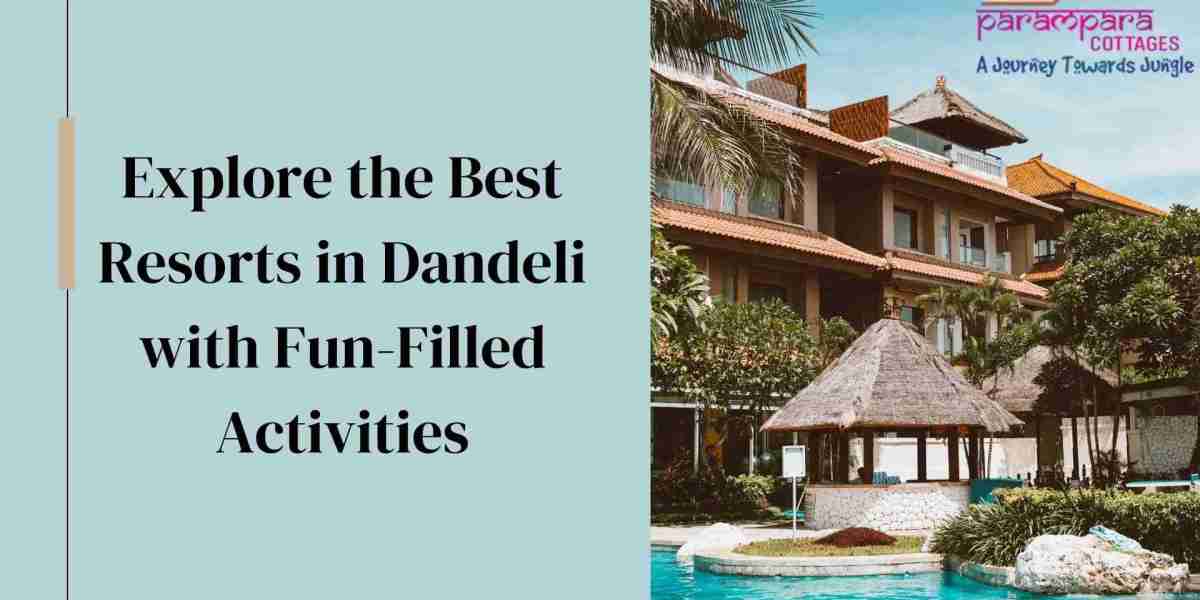 Explore the Best Resorts in Dandeli with Fun-Filled Activities