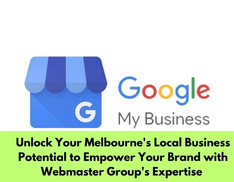 Unlock Your Melbourne's Local Business Potential to Empower Your Brand with Webmaster Group's Expertise - Webmasters Group