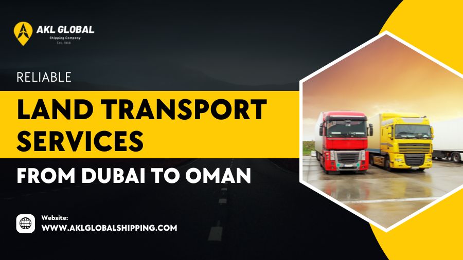 Reliable Land Transport Services From Dubai To Oman