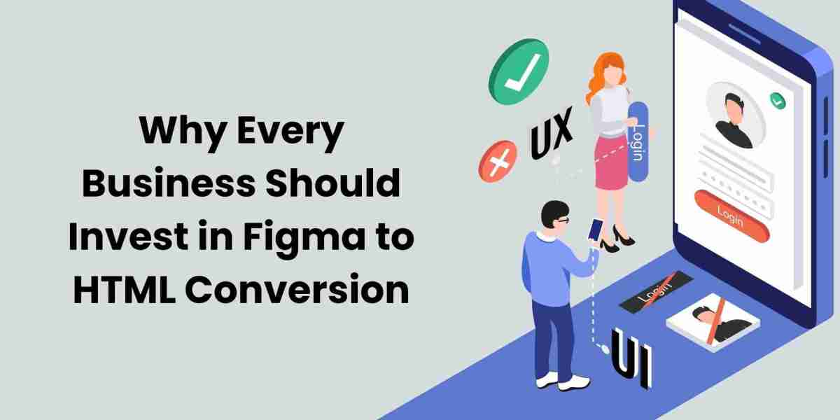 Why Every Business Should Invest in Figma to HTML Conversion