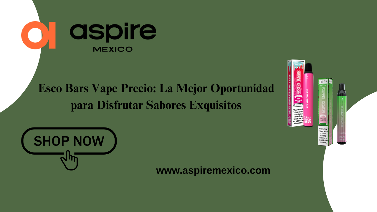 Esco Bars Vape Precio | Aspire México