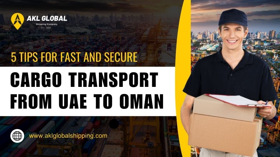 5 Tips For Fast And Secure Cargo Transport From UAE To Oman