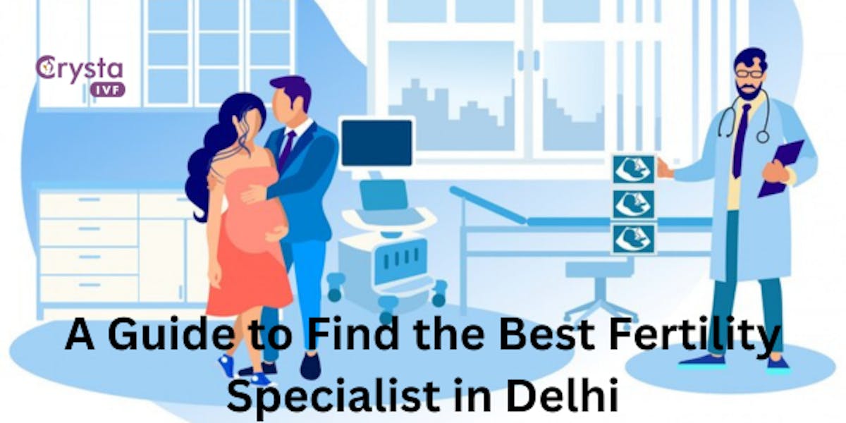 Top Infertility Specialist in Delhi | Trusted Fertility Clinics & Expe