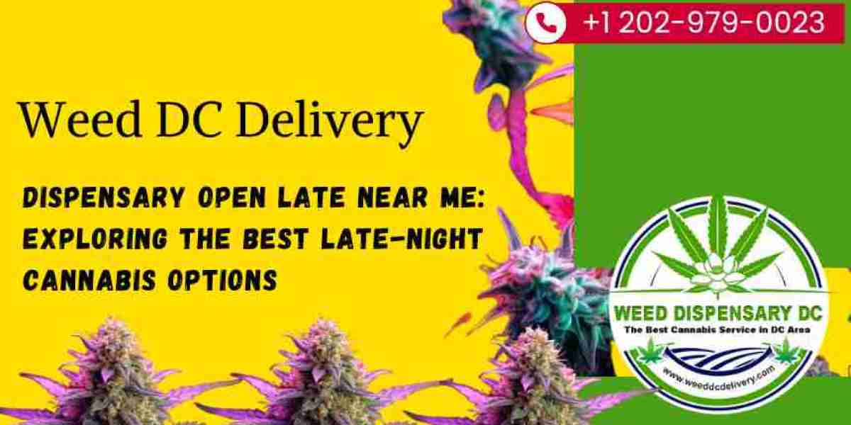 Dispensary Open Late Near Me: Exploring the Best Late-Night Cannabis Options