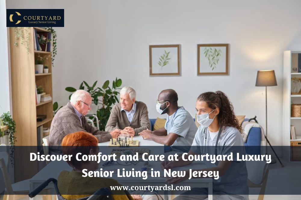 Discover Comfort and Care at Courtyard Luxury Senior Living in New Jersey - XuzPost