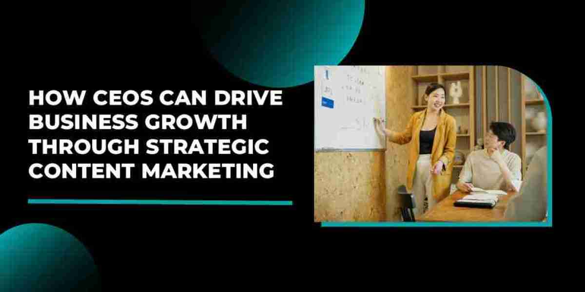 How CEOs Can Drive Business Growth Through Strategic Content Marketing