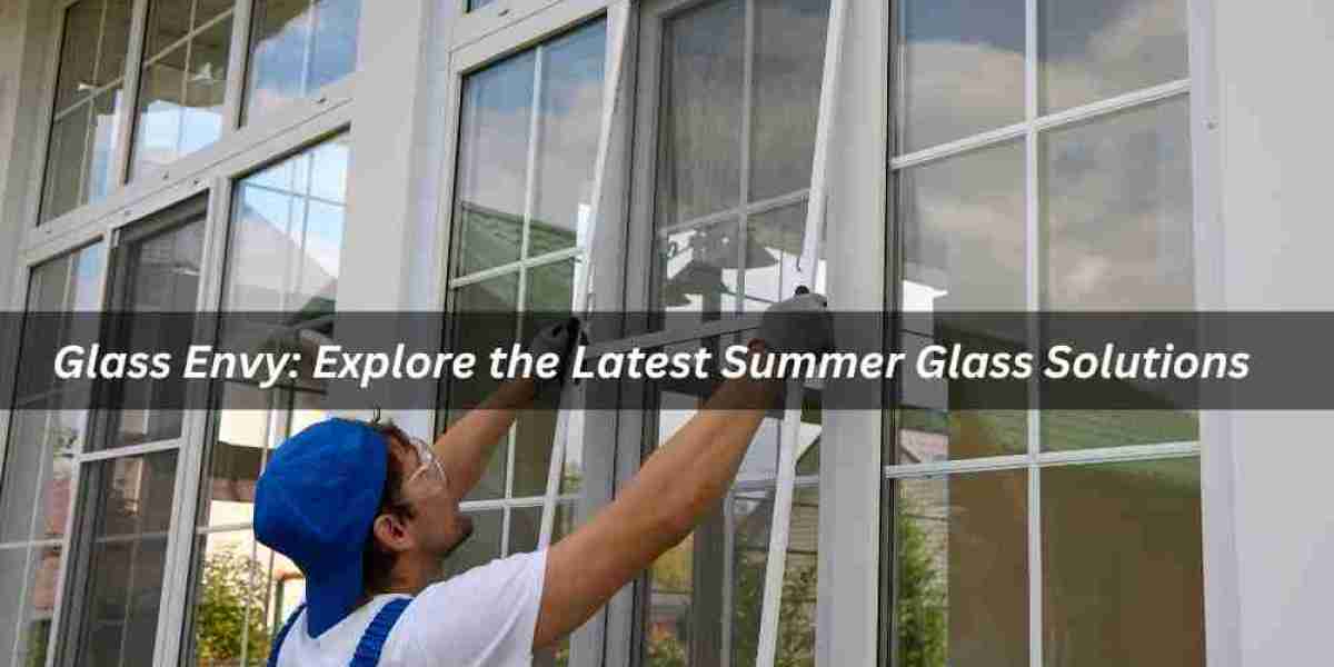 Glass Envy: Explore the Latest Summer Glass Solutions