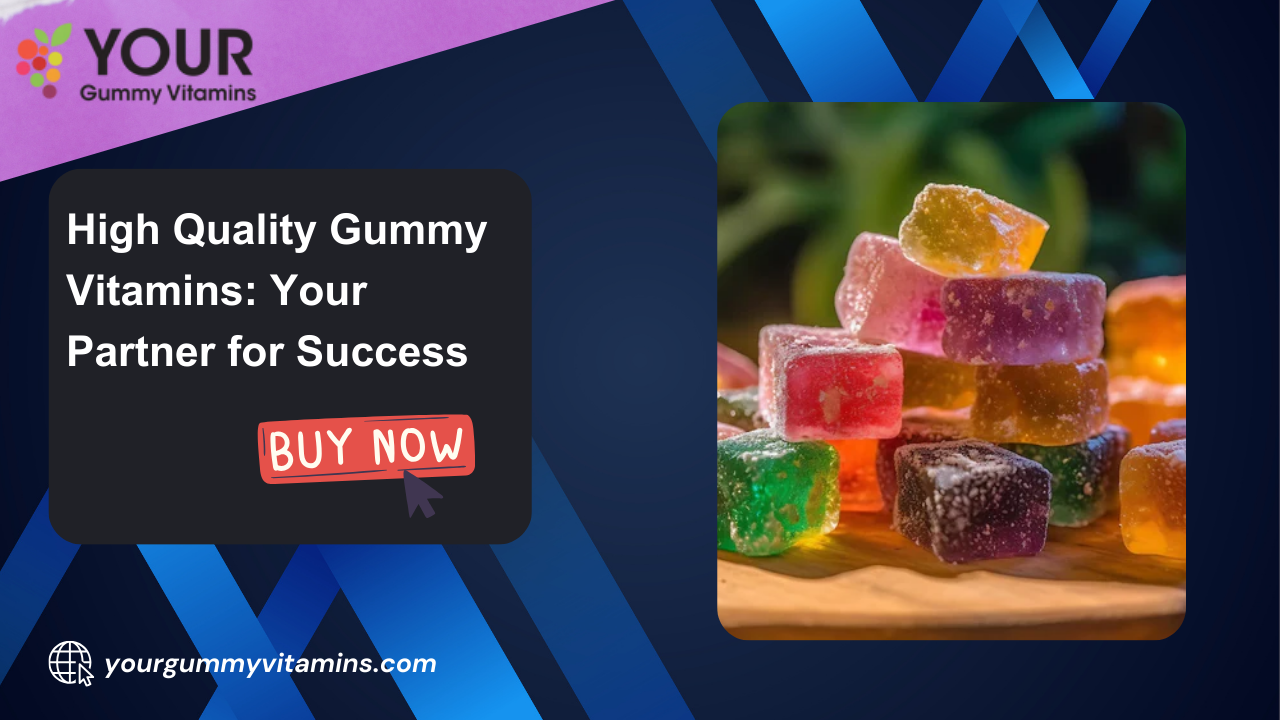 High Quality Gummy Vitamins by Your Gummy Vitamins