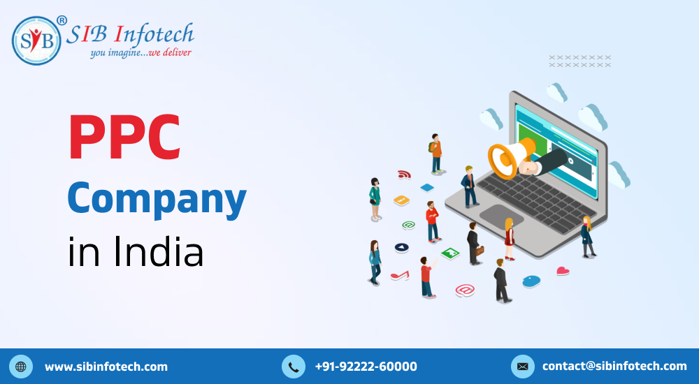 How Selecting the Right PPC Company in India Can Drive Exceptional Growth –  SIB Infotech