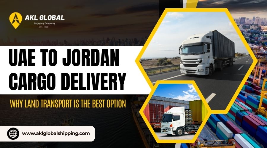 UAE To Jordan Cargo Delivery: Why Land Transport Is The Best