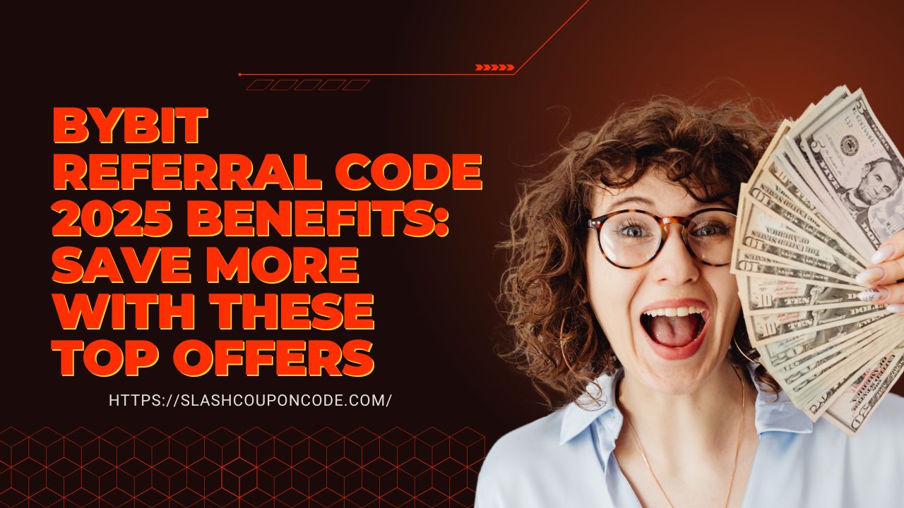 Bybit Referral Code 2025 Benefits: Save More with These Top Offers - Slash Coupon Code