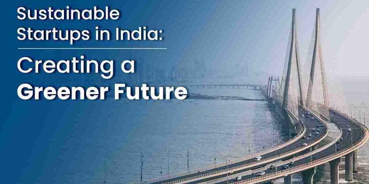 Sustainable Startups in India: Creating a Greener Future