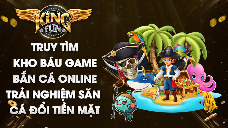 Truy tìm kho báu Fachai trải nghiệm săn cá tại Kingfun