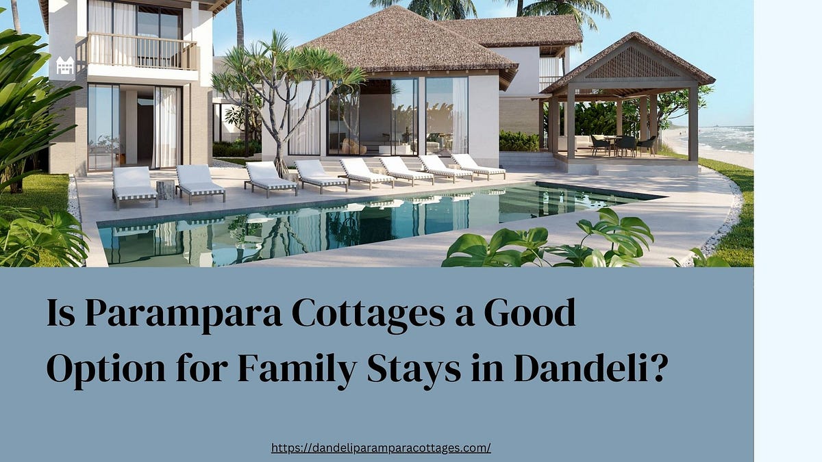 Is Parampara Cottages a Good Option for Family Stays in Dandeli? | by Dandeli Parampara Cottages. | Dec, 2024 | Medium