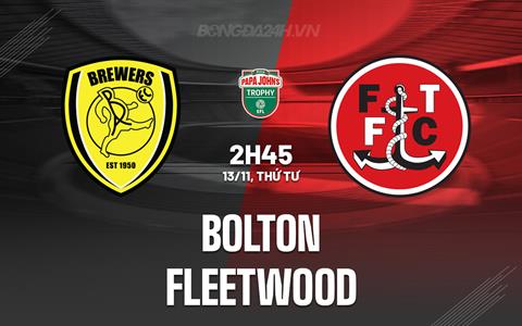 Bolton vs Fleetwood Bolton: Đội đi tiếp Vòng 1/8?