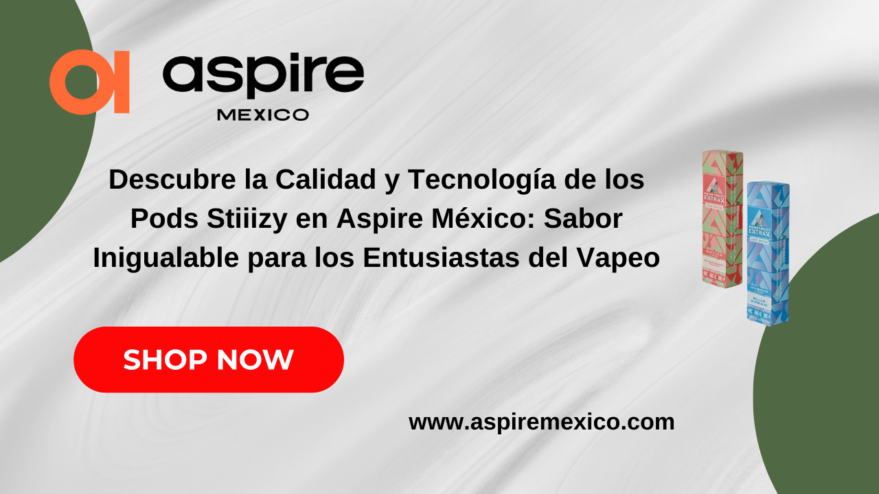 Pods Stiiizy Premium en México – Aspire México