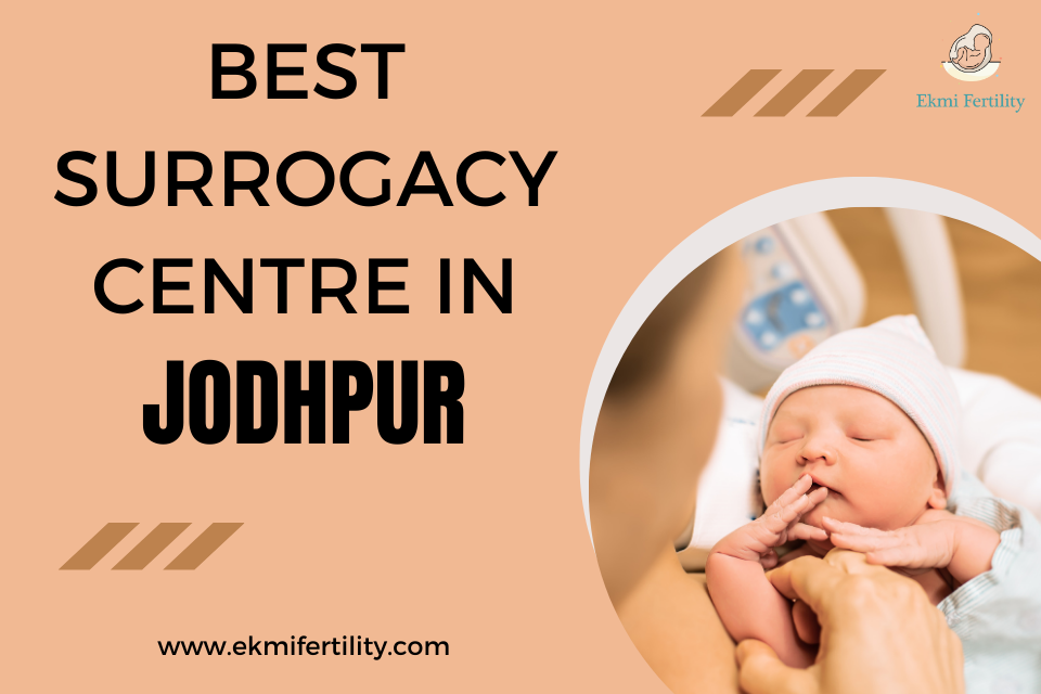 Best Surrogacy Centre in Jodhpur | Guaranteed Surrogacy - Ekmi Fertility