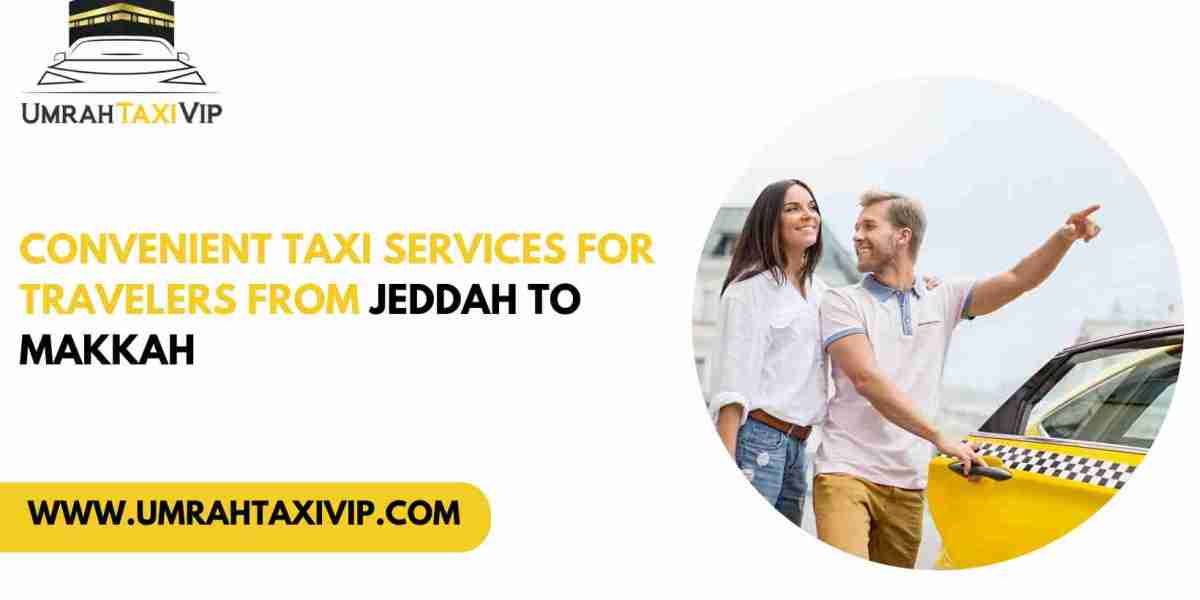 Convenient Taxi Services for Travelers from Jeddah to Makkah