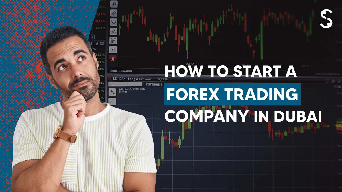 How to start a Forex trading company in Dubai from UK in 2025