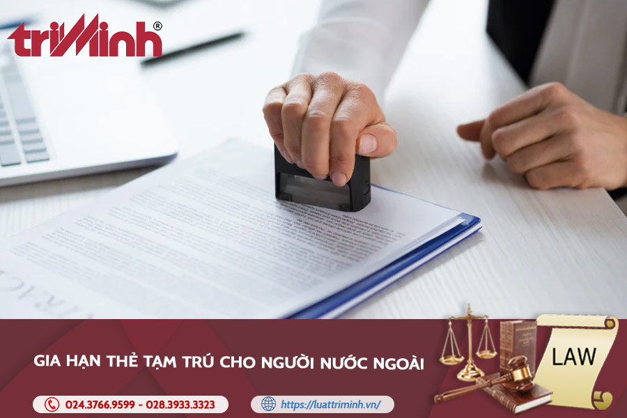 Thủ Tục Gia Hạn Thẻ Tạm Trú Cho Người Nước Ngoài