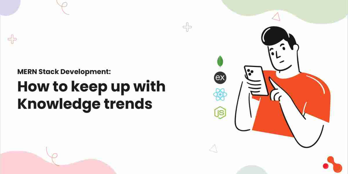 MERN Stack Development: How to keep up with Knowledge trends