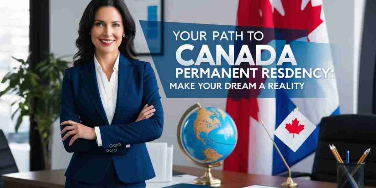 Your Path to Canada Permanent Residency: Make Your Dream a Reality