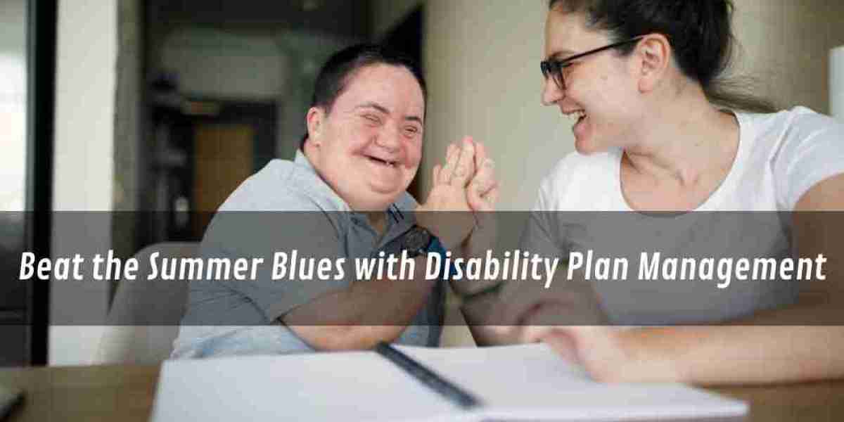 Beat the Summer Blues with Disability Plan Management